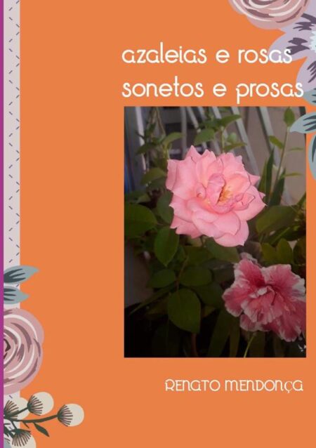 Azaleias E Rosas:Sonetos e prosas