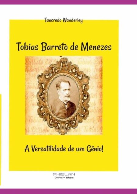 Tobias Barreto De Menezes:A versatilidade de um gênio!