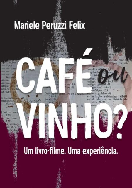 Café Ou Vinho?:Um livro-filme. Uma experiência.