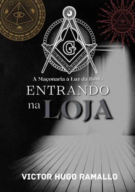 Entrando Na Loja:A Maçonaria a Luz da Bíblia
