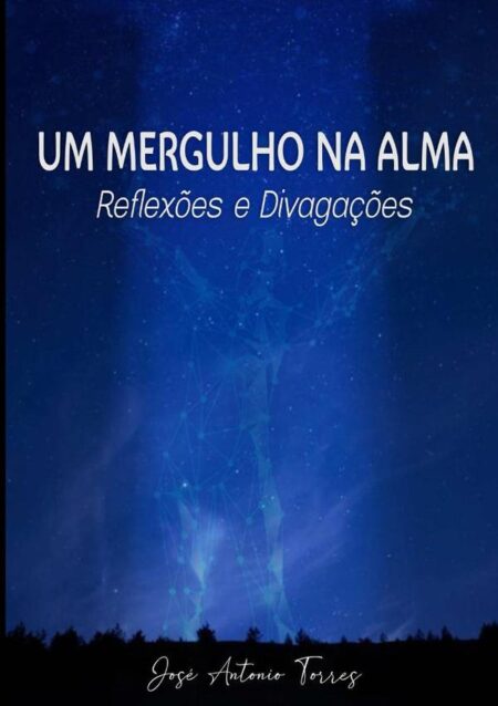 Um Mergulho Na Alma – Reflexões E Divagações