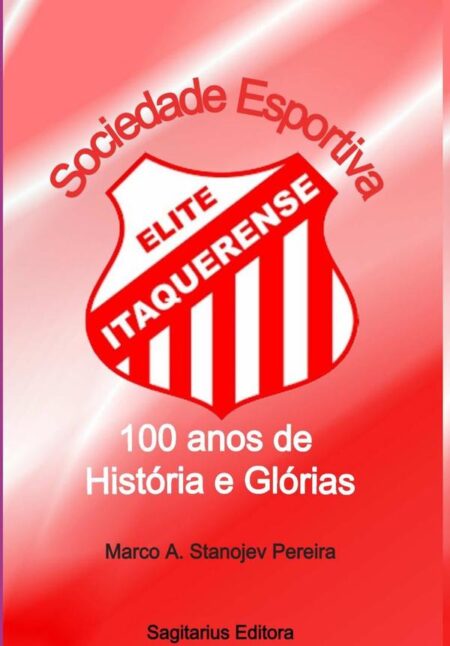 Sociedade Esportiva Elite Itaquerense:100 anos de História e Glórias: 1922 - 2022
