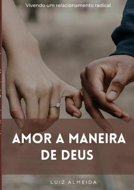 Amor A Maneira De Deus:Vivendo Um Relacionamento Radical