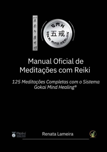 Manual Oficial De Meditações Com Reiki:125 Meditações Completas com o Sistema Gokai Mind Healing®