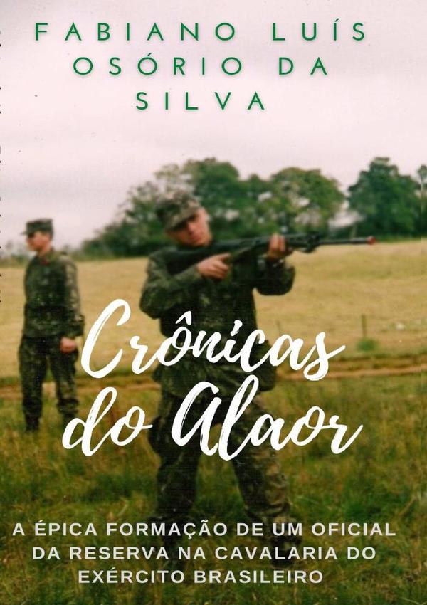 Crônicas Do Alaor:A épica formação de um Oficial da Reserva na Cavalaria do Exército Brasileiro