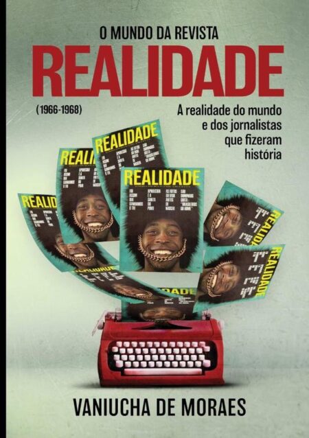 O Mundo Da Revista Realidade (1966-1968):A realidade do mundo e dos jornalistas que fizeram história