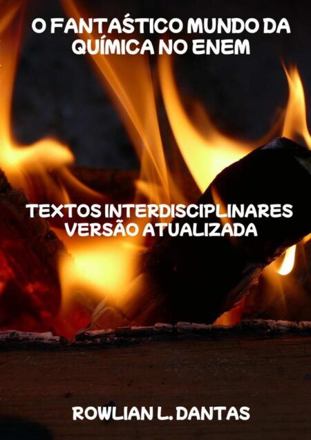 O Fantástico Mundo Da Química No Enem:TEXTOS INTERDISCIPLINARES - VERSÃO ATUALIZADA