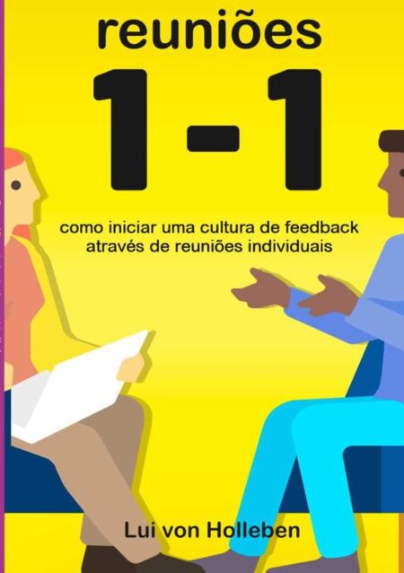 Reuniões 1-1:Como iniciar uma cultura de feedback através de reuniões individuais
