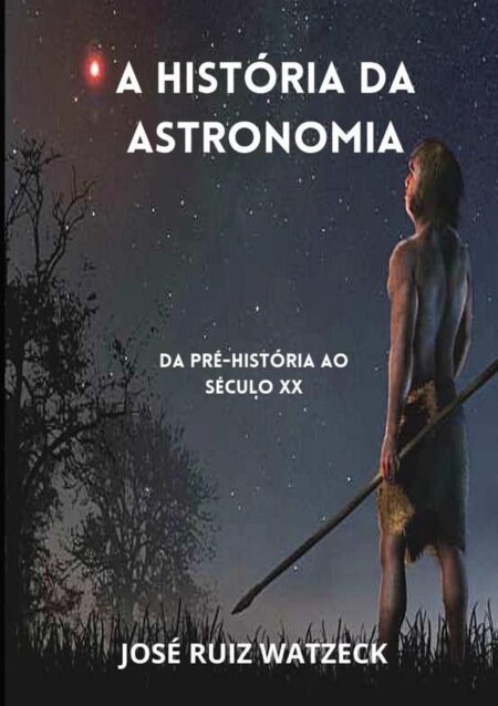 A História Da Astronomia:Da Pré-História ao século XX