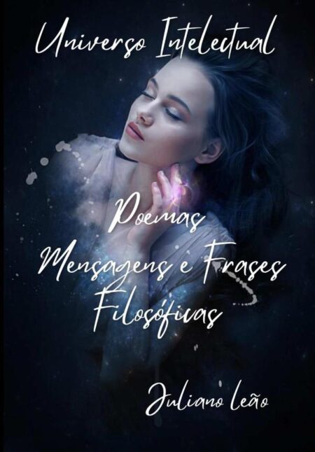 Universo Intelectual:Poemas, Mensagens e Frases Filosóficas