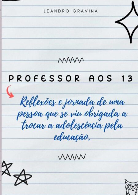 Professor Aos Treze:Reflexões e jornada de uma pessoa que se viu obrigada a trocar a adolescência pela educação