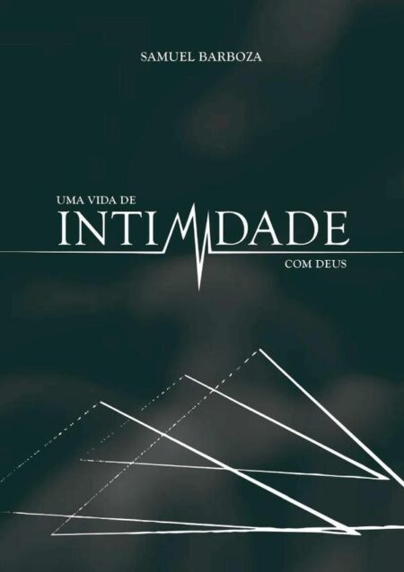 Uma Vida De Intimidade Com Deus