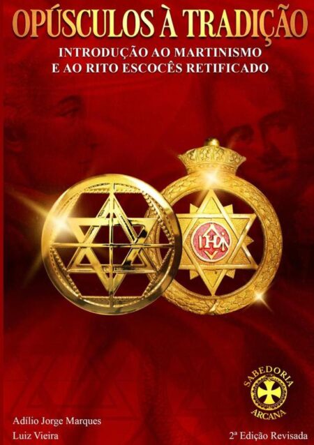 Opúsculos À Tradição:Introdução ao Martinismo e ao Rito Escocês Retificado