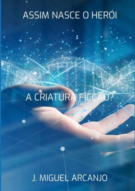 Assim Nasce O Herói:A Criatura - Ficção?