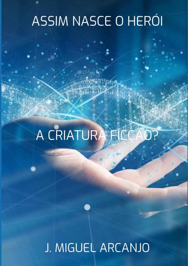 Assim Nasce O Herói:A Criatura - Ficção?