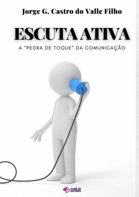 Escuta Ativa:A "Pedra de Toque" da Comunicação