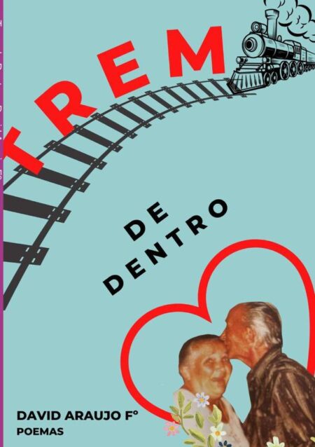 Trem De Dentro:Poesias e Poemas Livres