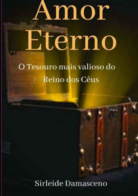 Amor Eterno:O TESOURO MAIS VALIOSO DO REINO DOS CÉUS