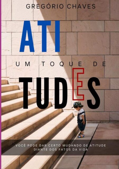 Um Toque De Atitudes:Você pode dar certo mudando de atitudes diante dos fatos da vida