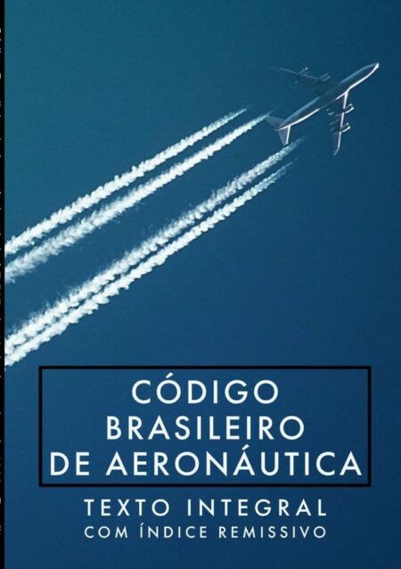 Código Brasileiro De Aeronáutica: Lei Nº 7.565, De 19 De Dezembro De 1986:CBA