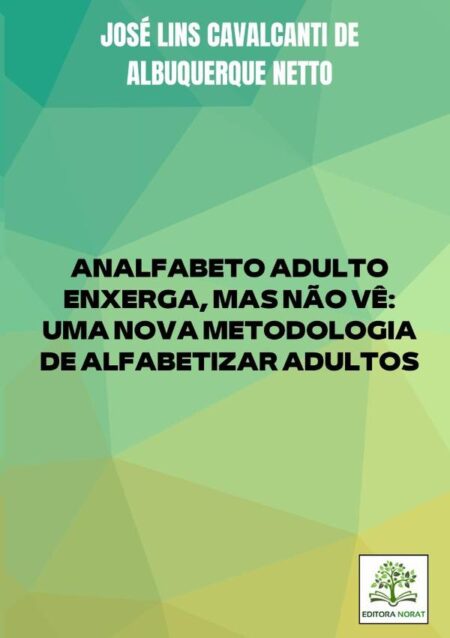 Analfabeto Adulto Enxerga, Mas Não Vê: Uma Nova Metodologia De Alfabetizar Adultos