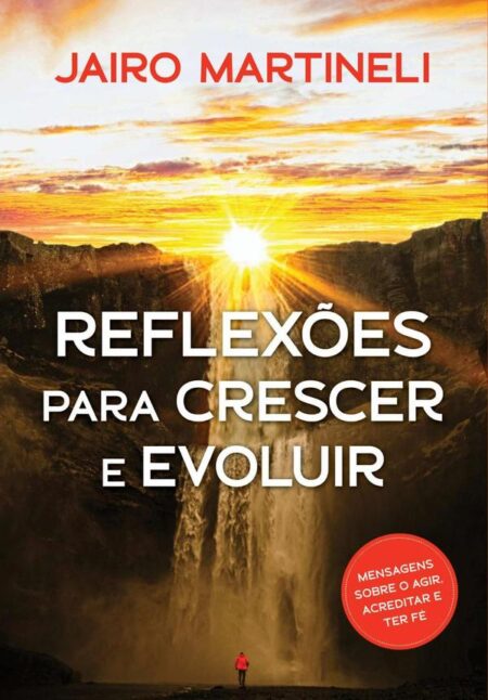 Reflexões Para Crescer E Evoluir:Em cada reflexão, uma mensagem