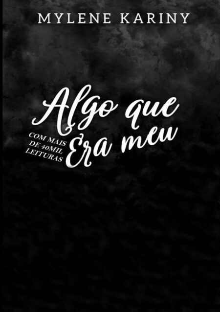 Algo Que Era Meu:Com mais de 40 mil leituras.