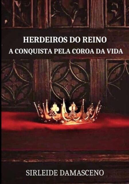 Herdeiros Do Reino:A CONQUISTA PELA COROA DA VIDA