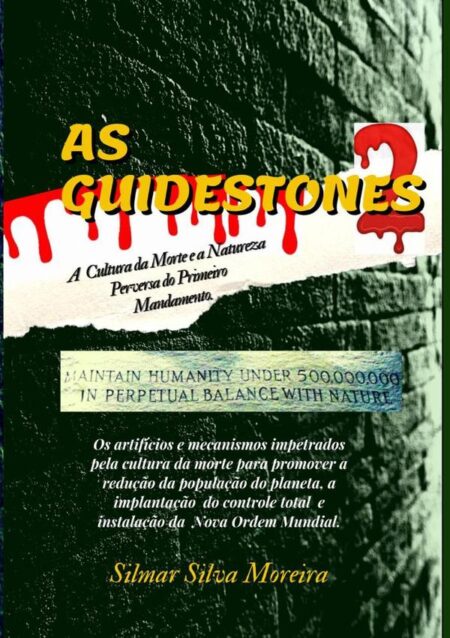 As Guidestones 2:A CULTURA DA MORTE E A NATUREZA PERVERSA DO PRIMEIRO MANDAMENTO