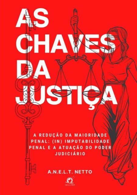 As Chaves Da Justiça:A redução da maioridade penal: (in) imputabilidade penal e a atuação do poder judiciário