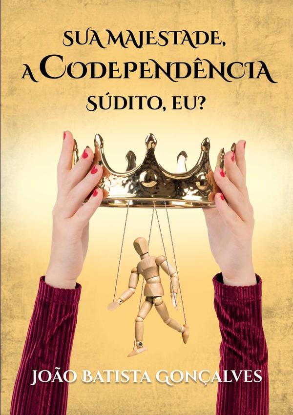 Sua Majestade, A Codependência:SÚDITO, EU ?