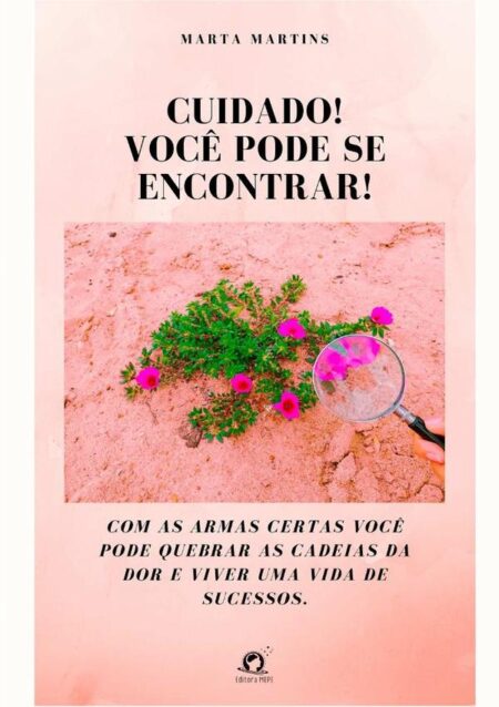 Cuidado! Você Pode Se Encontrar!:Com as armas certas você pode quebrar as cadeias da dor e viver uma vida de sucessos.