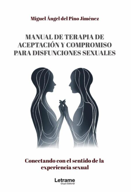 Manual de terapia de aceptación y compromiso para disfunciones sexuales:Conectando con el sentido de la experiencia sexual