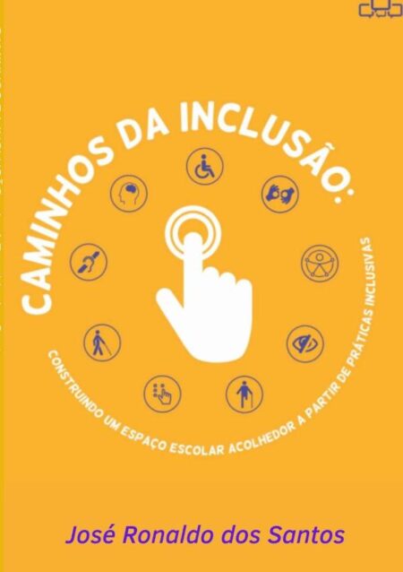 Caminhos Da Inclusão:CONSTRUINDO UM ESPAÇO ESCOLAR ACOLHEDOR A PARTIR DE PRÁTICAS INCLUSIVAS