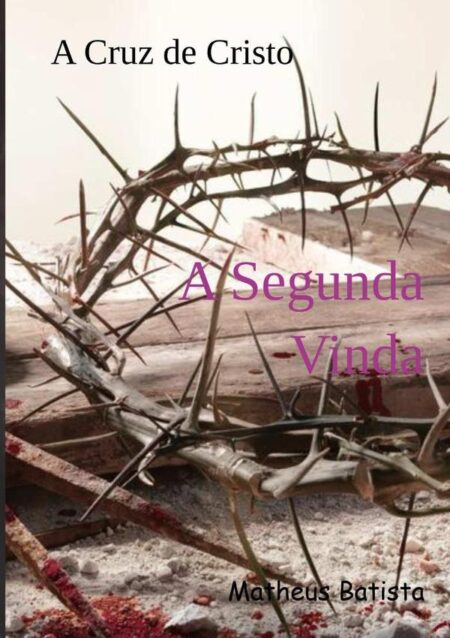 A Cruz De Cristo:A Volta de Jesus