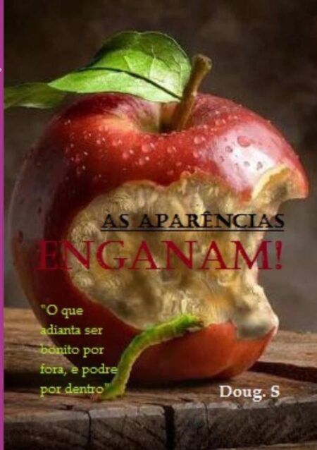 As Aparências Enganam!:BONITO POR FORA E PODRE POR DENTRO!