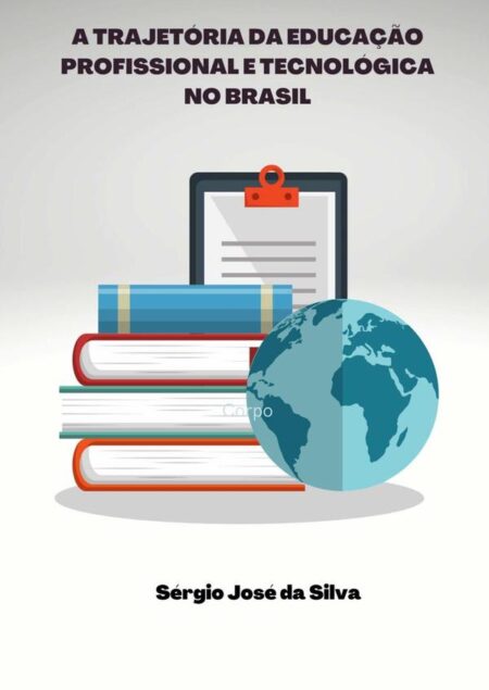 A Trajetória Da Educação Profissional E Tecnológica No Brasil