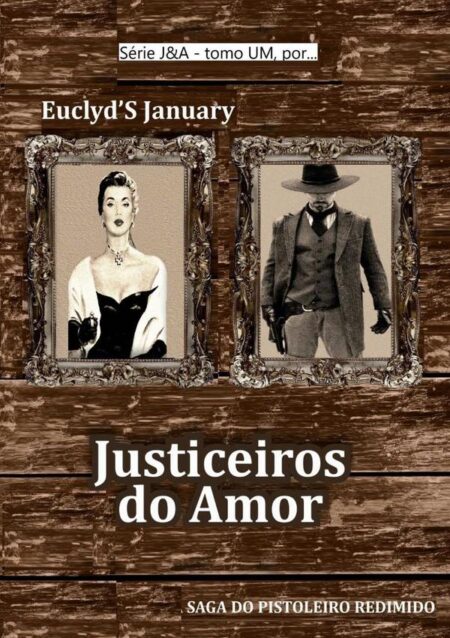 Justiceiros Do Amor:A LENDA DO PISTOLEIRO REDIMIDO