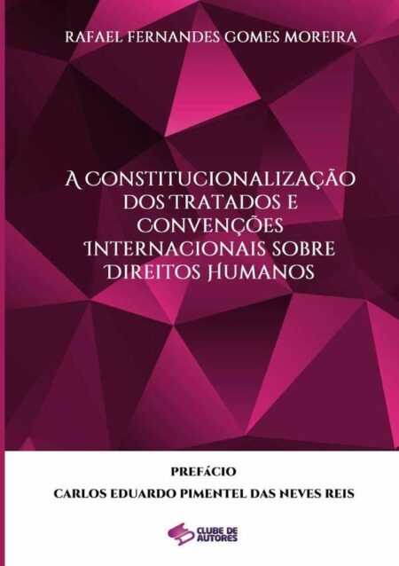 A Constitucionalização Dos Tratados E Convenções Internacionais Sobre Direitos Humanos