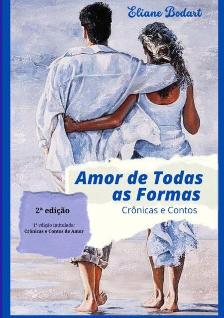 Amor De Todas As Formas:Crônicas e Contos
