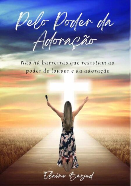 Pelo Poder Da Adoração:Não há barreiras que resistam ao poder do louvor e da adoração