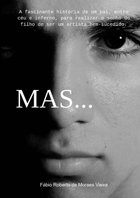 Mas...:A fascinante história de um pai, entre céu e inferno, para realizar o sonho do filho de ser um artista bem-sucedido.