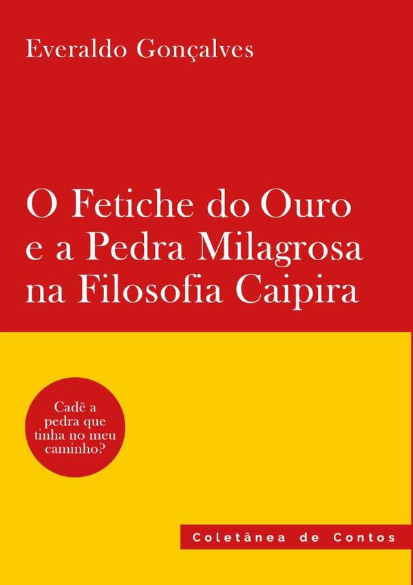 O Fetiche Do Ouro E A Pedra Milagrosa Na Filosofia Caipira:Coletânea de Contos