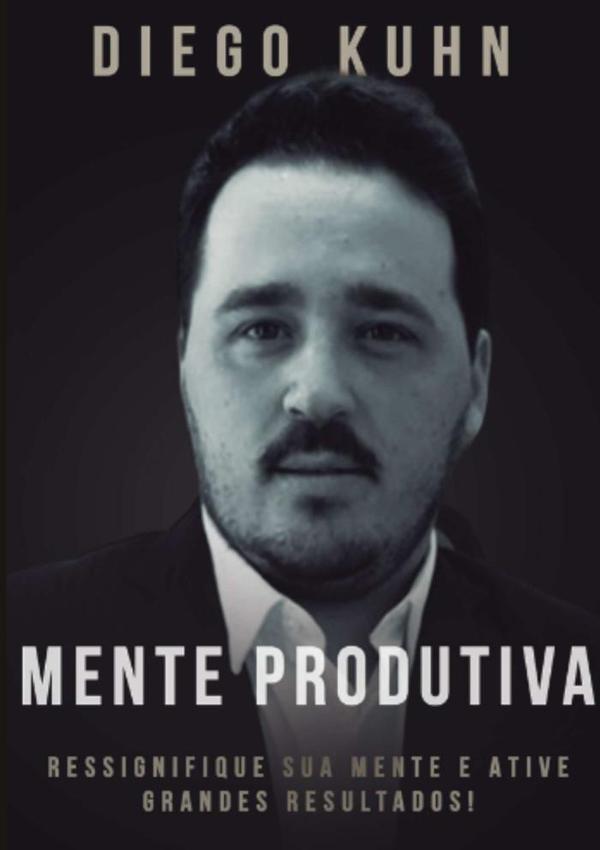 Mente Produtiva:Ressignifique sua mente e alcance grandes resultados