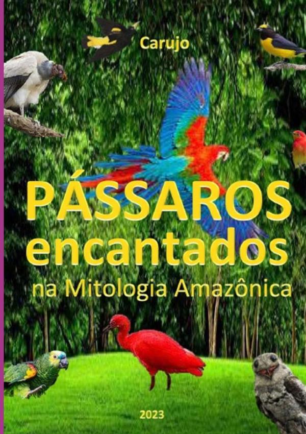 Pássaros Encantados:na Mitologia Amazônica
