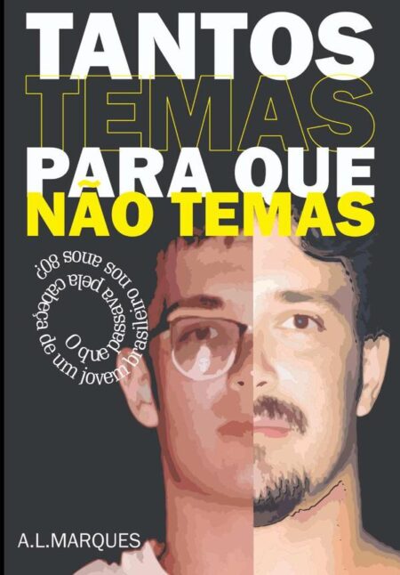 Tantos Temas Para Que Não Temas:O que passava pela cabeça de um jovem brasileiro nos anos 80?