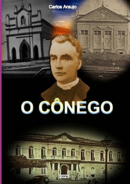 O Cônego:Sacerdote, Educador, Político.