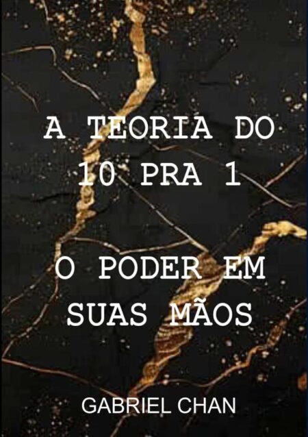 A Teoria Do 10 Pra 1:O Poder em suas Mãos