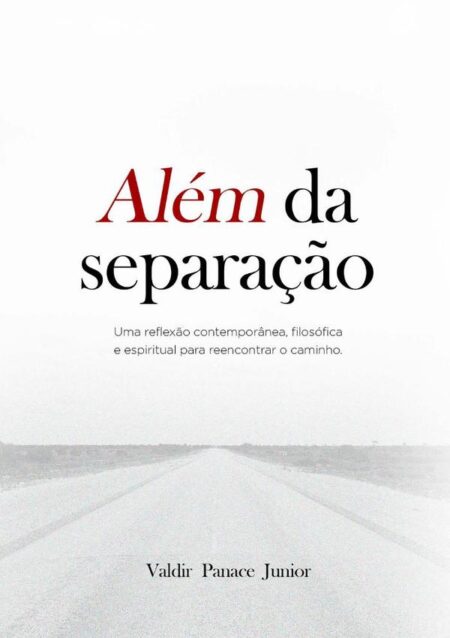 Além Da Separação:Uma reflexão contemporânea, filosófica e espiritual para reencontrar o caminho