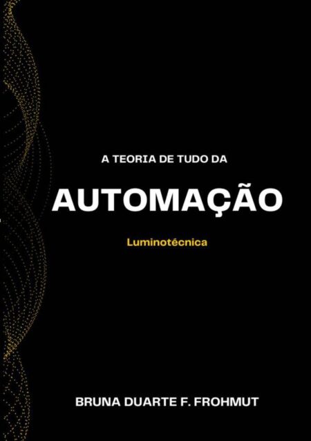 A Teoria De Tudo Da Automação:Luminotécnica